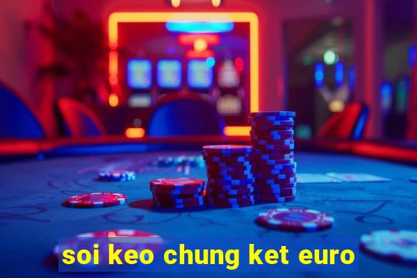 soi keo chung ket euro