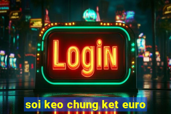 soi keo chung ket euro