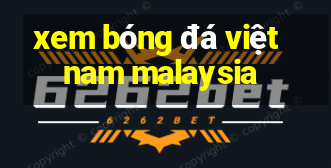 xem bóng đá việt nam malaysia