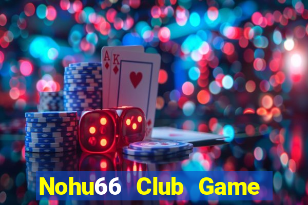 Nohu66 Club Game Bài Online Miễn Phí