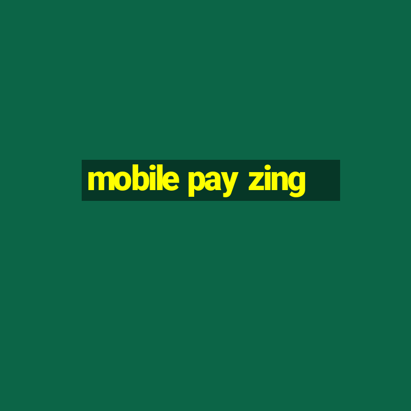 mobile pay zing