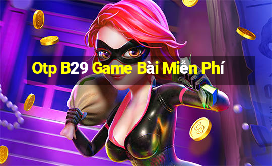 Otp B29 Game Bài Miễn Phí