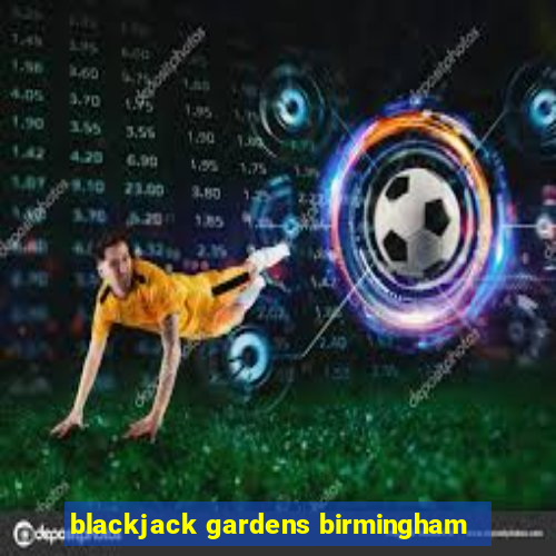 blackjack gardens birmingham