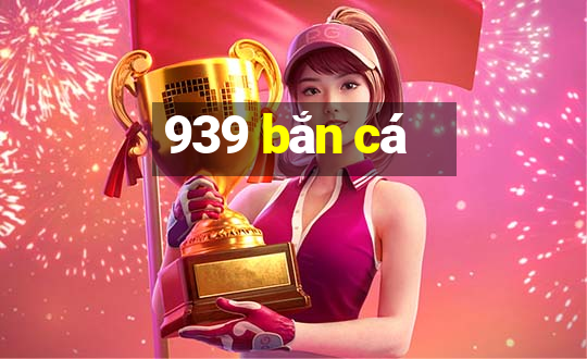 939 bắn cá