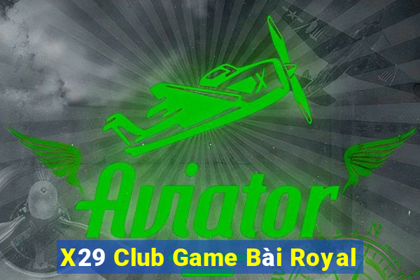 X29 Club Game Bài Royal