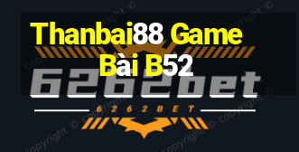 Thanbai88 Game Bài B52