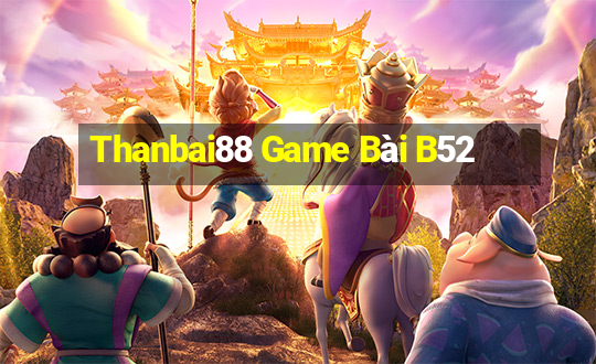 Thanbai88 Game Bài B52