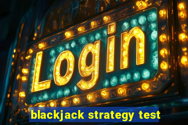 blackjack strategy test