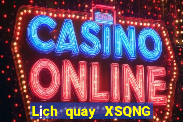 Lịch quay XSQNG Thứ 6