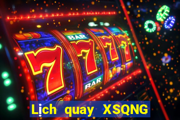 Lịch quay XSQNG Thứ 6