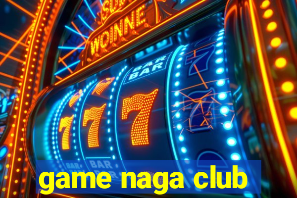 game naga club