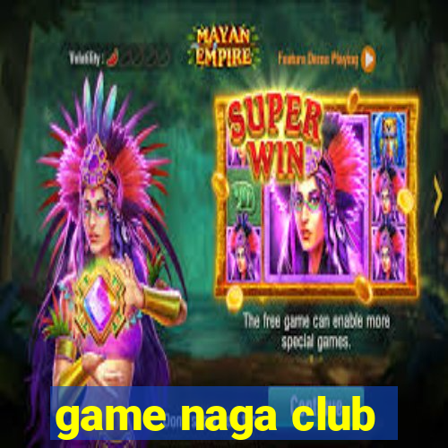 game naga club