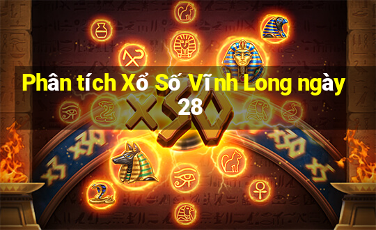 Phân tích Xổ Số Vĩnh Long ngày 28