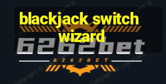 blackjack switch wizard