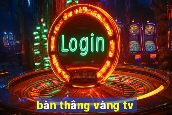 bàn thắng vàng tv