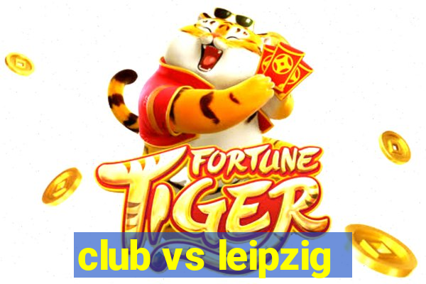 club vs leipzig