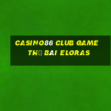 Casino86 Club Game Thẻ Bài Eloras