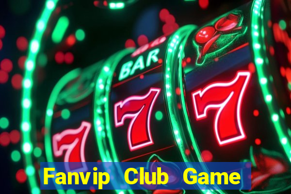 Fanvip Club Game Bài Uống Rượu