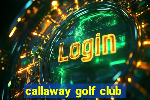 callaway golf club