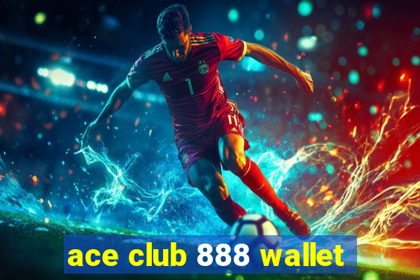 ace club 888 wallet