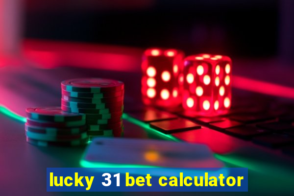 lucky 31 bet calculator