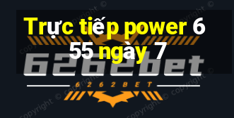 Trực tiếp power 6 55 ngày 7