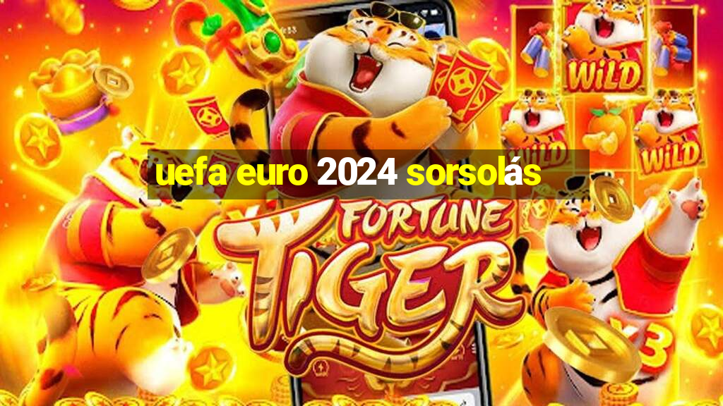 uefa euro 2024 sorsolás