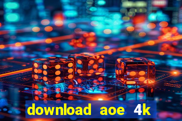 download aoe 4k full crack