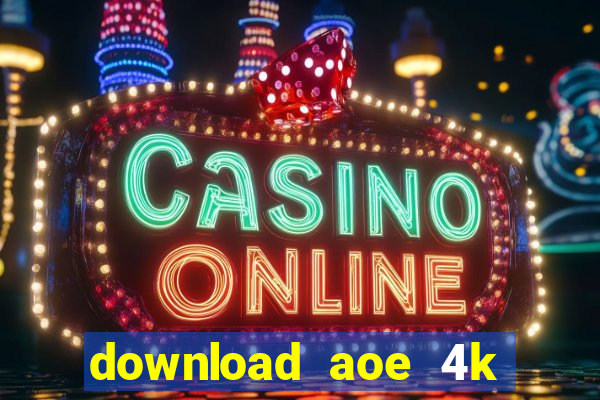 download aoe 4k full crack