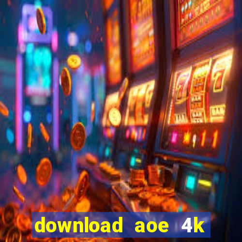 download aoe 4k full crack