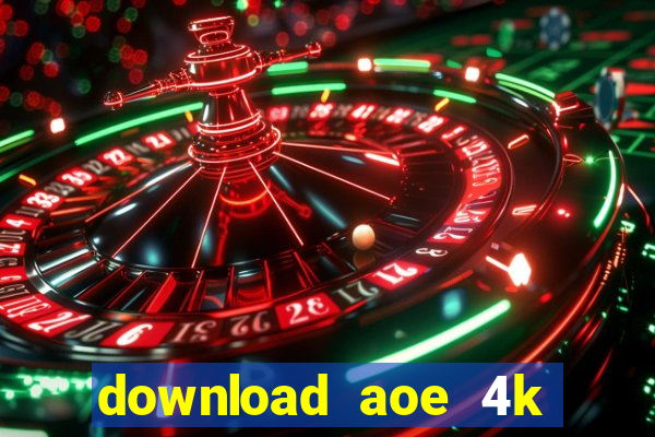 download aoe 4k full crack