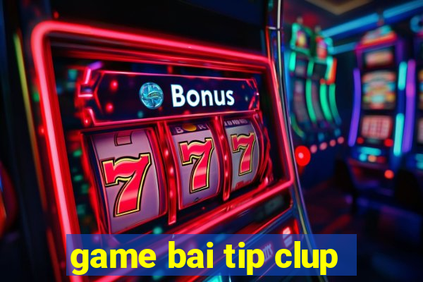 game bai tip clup