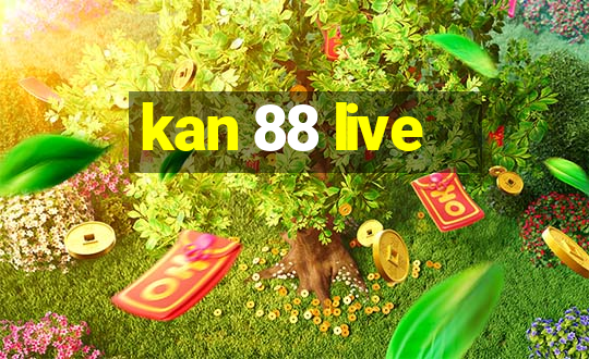 kan 88 live