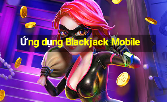 Ứng dụng Blackjack Mobile