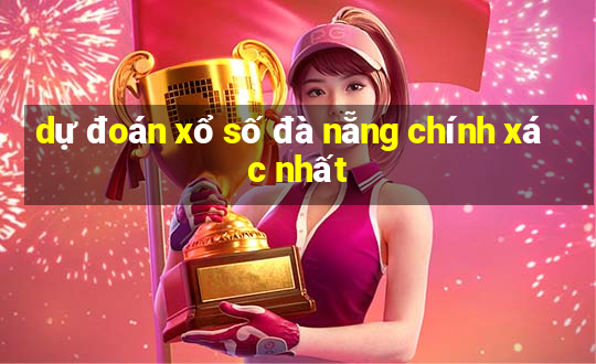 dự đoán xổ số đà nẵng chính xác nhất