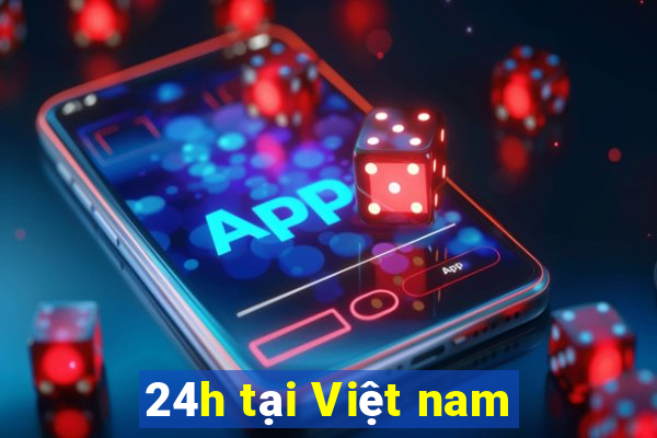 24h tại Việt nam