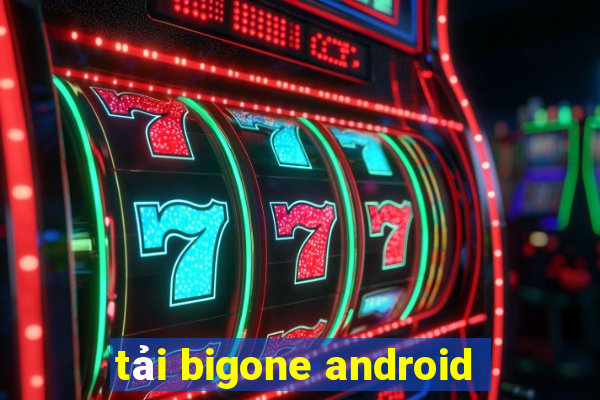 tải bigone android