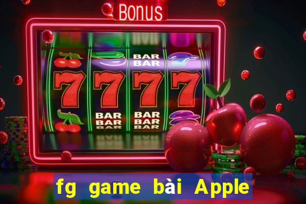 fg game bài Apple phiên bản