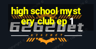 high school mystery club ep 1