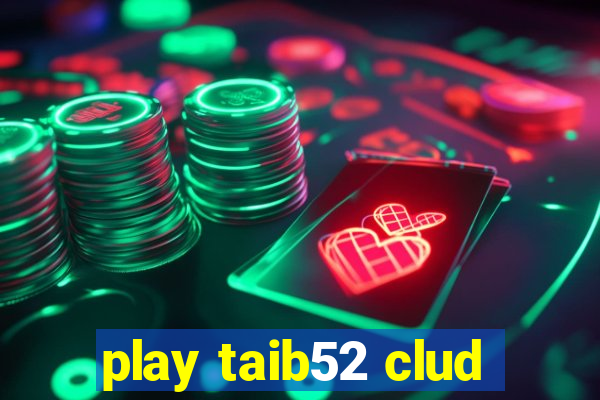 play taib52 clud