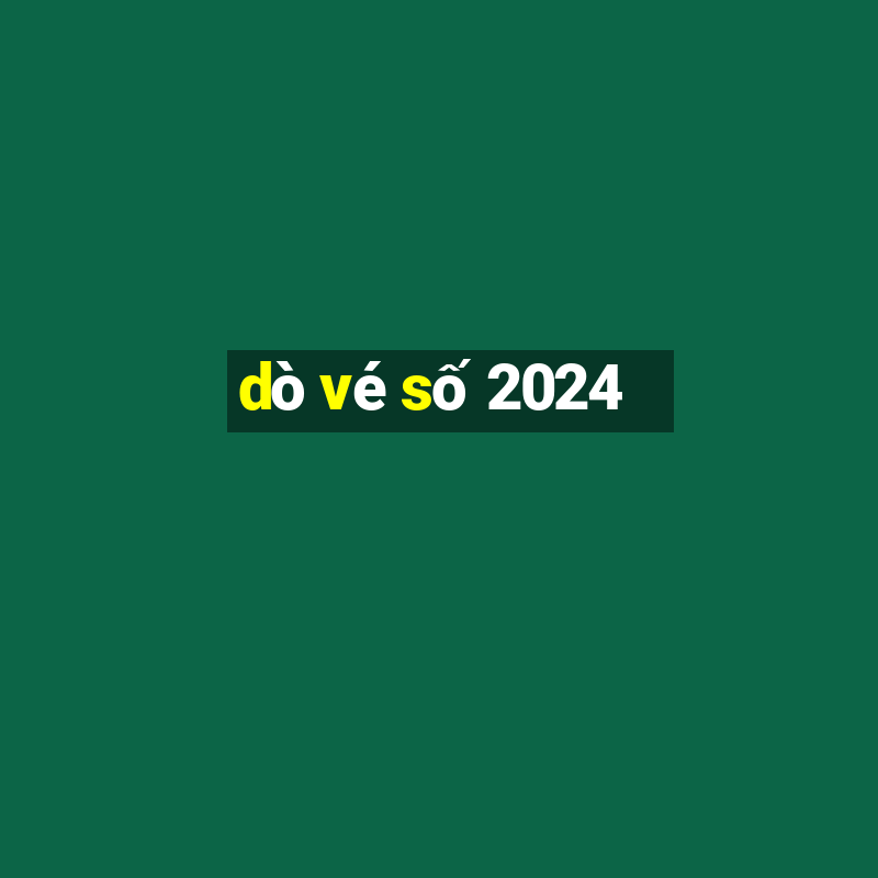 dò vé số 2024