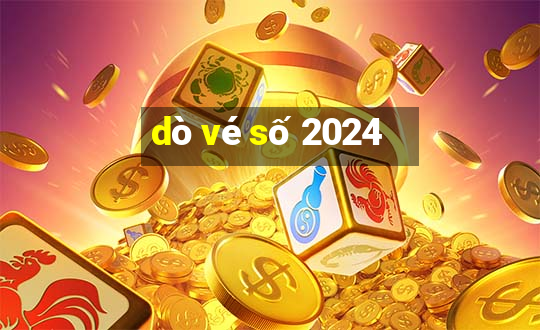 dò vé số 2024