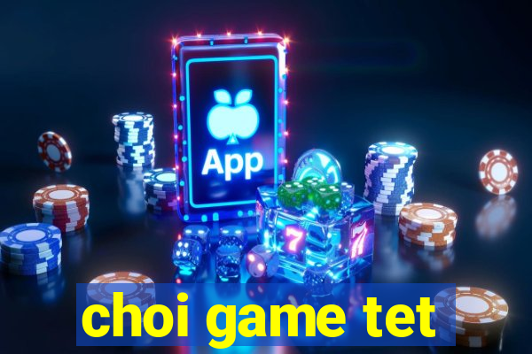 choi game tet