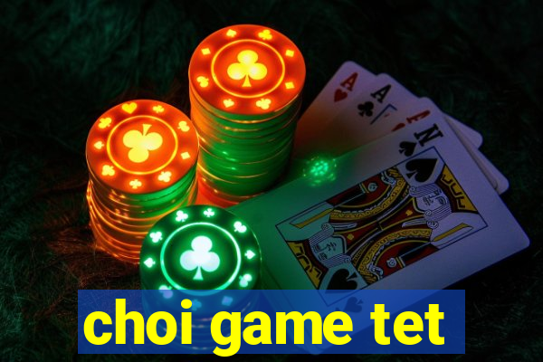 choi game tet