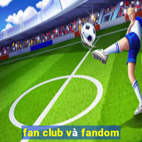 fan club và fandom