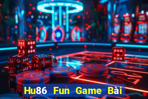 Hu86 Fun Game Bài Uống Rượu