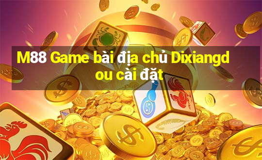 M88 Game bài địa chủ Dixiangdou cài đặt