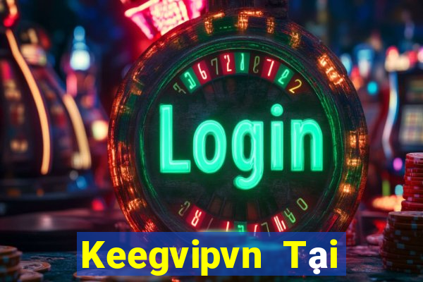 Keegvipvn Tại Game Bài Đổi Thưởng