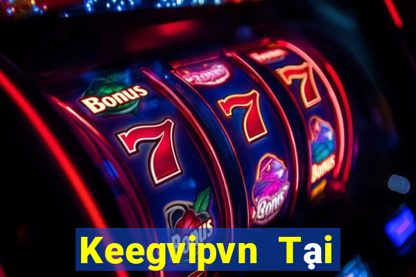 Keegvipvn Tại Game Bài Đổi Thưởng