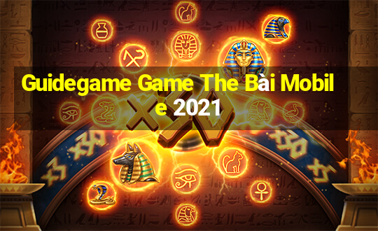 Guidegame Game The Bài Mobile 2021